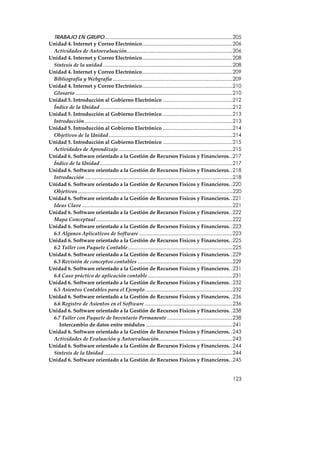 TRABAJO EN GRUPO............................................................................................205
Unidad 4. Internet y Correo Electrónico.................................................................206
 Actividades de Autoevaluación............................................................................206
Unidad 4. Internet y Correo Electrónico.................................................................208
 Síntesis de la unidad .............................................................................................208
Unidad 4. Internet y Correo Electrónico.................................................................209
 Bibliografía y Webgrafía ......................................................................................209
Unidad 4. Internet y Correo Electrónico.................................................................210
 Glosario .................................................................................................................210
Unidad 5. Introducción al Gobierno Electrónico ..................................................212
 Índice de la Unidad ...............................................................................................212
Unidad 5. Introducción al Gobierno Electrónico ..................................................213
 Introducción ..........................................................................................................213
Unidad 5. Introducción al Gobierno Electrónico ..................................................214
 Objetivos de la Unidad.........................................................................................214
Unidad 5. Introducción al Gobierno Electrónico ..................................................215
 Actividades de Aprendizaje ..................................................................................215
Unidad 6. Software orientado a la Gestión de Recursos Físicos y Financieros. .217
 Índice de la Unidad ...............................................................................................217
Unidad 6. Software orientado a la Gestión de Recursos Físicos y Financieros. .218
 Introducción ..........................................................................................................218
Unidad 6. Software orientado a la Gestión de Recursos Físicos y Financieros. .220
 Objetivos ...............................................................................................................220
Unidad 6. Software orientado a la Gestión de Recursos Físicos y Financieros. .221
 Ideas Clave ............................................................................................................221
Unidad 6. Software orientado a la Gestión de Recursos Físicos y Financieros. .222
 Mapa Conceptual ..................................................................................................222
Unidad 6. Software orientado a la Gestión de Recursos Físicos y Financieros. .223
 6.1 Algunos Aplicativos de Software ...................................................................223
Unidad 6. Software orientado a la Gestión de Recursos Físicos y Financieros. .225
 6.2 Taller con Paquete Contable...........................................................................225
Unidad 6. Software orientado a la Gestión de Recursos Físicos y Financieros. .229
 6.3 Revisión de conceptos contables ....................................................................229
Unidad 6. Software orientado a la Gestión de Recursos Físicos y Financieros. .231
 6.4 Caso práctico de aplicación contable.............................................................231
Unidad 6. Software orientado a la Gestión de Recursos Físicos y Financieros. .232
 6.5 Asientos Contables para el Ejemplo...............................................................232
Unidad 6. Software orientado a la Gestión de Recursos Físicos y Financieros. .236
 6.6 Registro de Asientos en el Software ...............................................................236
Unidad 6. Software orientado a la Gestión de Recursos Físicos y Financieros. .238
 6.7 Taller con Paquete de Inventario Permanente ...............................................238
    Intercambio de datos entre módulos ..............................................................241
Unidad 6. Software orientado a la Gestión de Recursos Físicos y Financieros. .243
 Actividades de Evaluación y Autoevaluación.....................................................243
Unidad 6. Software orientado a la Gestión de Recursos Físicos y Financieros. .244
 Síntesis de la Unidad ............................................................................................244
Unidad 6. Software orientado a la Gestión de Recursos Físicos y Financieros. .245


                                                                                                                        123
 