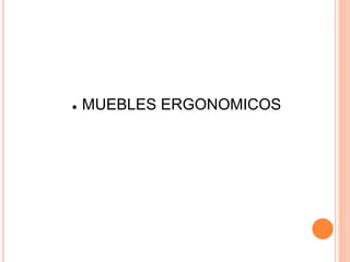 ● MUEBLES ERGONOMICOS
 