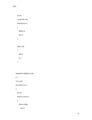 2012
71
sen=0;
scanf("%d", &l);
for(j=0;j<k;j++)
{
if(b[j]==l)
sen=1;
}
if(sen==0)
{
b[k]=l;
k++;
}
}while(k<N-1&&b[k-1]!=0);
k--;
int o, p=0;
for(n=0;n<i;n++)
{
sen=0;
for(o=0; o<k;o++)
{
if(v[n]==b[o])
sen=1;
 