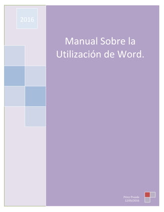 Manual Sobre la
Utilización de Word.
2016
Pérez Posada
12/05/2016
 