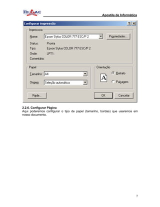 Apostila de Informática




2.2.6. Configurar Página
Aqui poderemos configurar o tipo de papel (tamanho, bordas) que usaremos em
nosso documento.




                                                                         7
 