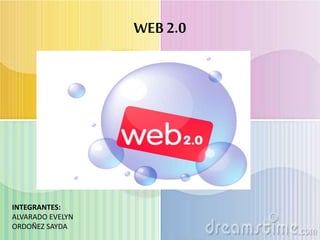 WEB 2.0
INTEGRANTES:
ALVARADO EVELYN
ORDOÑEZ SAYDA
 