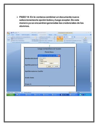  PASO 14: En la ventana combinarun documento nuevo
seleccionamosla opción todos y luego aceptar.De esta
manera ya se encuentrangeneradas las credenciales de los
alumnos.
 