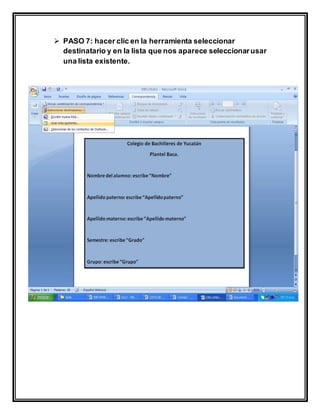  PASO 7: hacer clic en la herramienta seleccionar
destinatario y en la lista que nos aparece seleccionarusar
una lista existente.
 