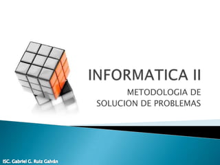 METODOLOGIA DE
SOLUCION DE PROBLEMAS
 