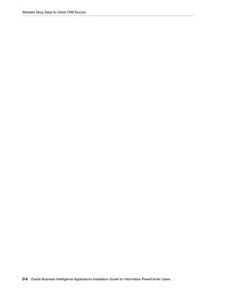 Metadata Setup Steps for Siebel CRM Sources




D-8 Oracle Business Intelligence Applications Installation Guide for Informatica PowerCenter Users
 