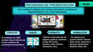 PROGRAMA DE PRESENTACION
Es un software utilizado para mostrar información normalmente
esquematizada en una o más diaposit...