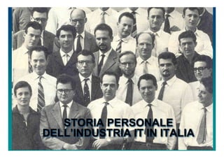 Mario Bolognani



   STORIA PERSONALE
DELL’INDUSTRIA IT IN ITALIA
 