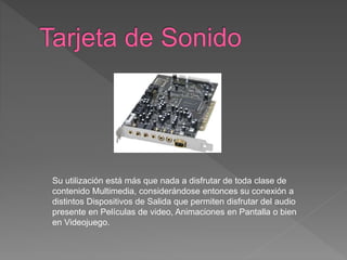 Es un periférico que permite ver los distintos tipos de televisión en el
monitor de computadora, la mayoría de los sintoni...
