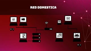 RED DOMESTICA
 
