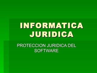 INFORMATICA JURIDICA PROTECCION JURIDICA DEL SOFTWARE 