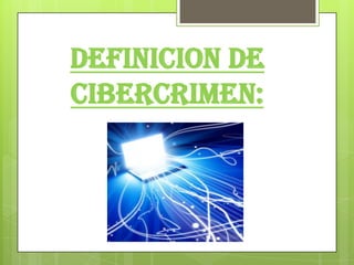DEFINICION DE
CIBERCRIMEN:
 