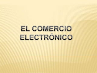 EL COMERCIO ELECTRÓNICO 