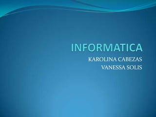 KAROLINA CABEZAS
VANESSA SOLIS

 
