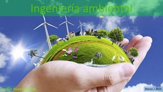 Ingeniería ambiental
Joselin Rivero Vadillo Marzo / 2015
 