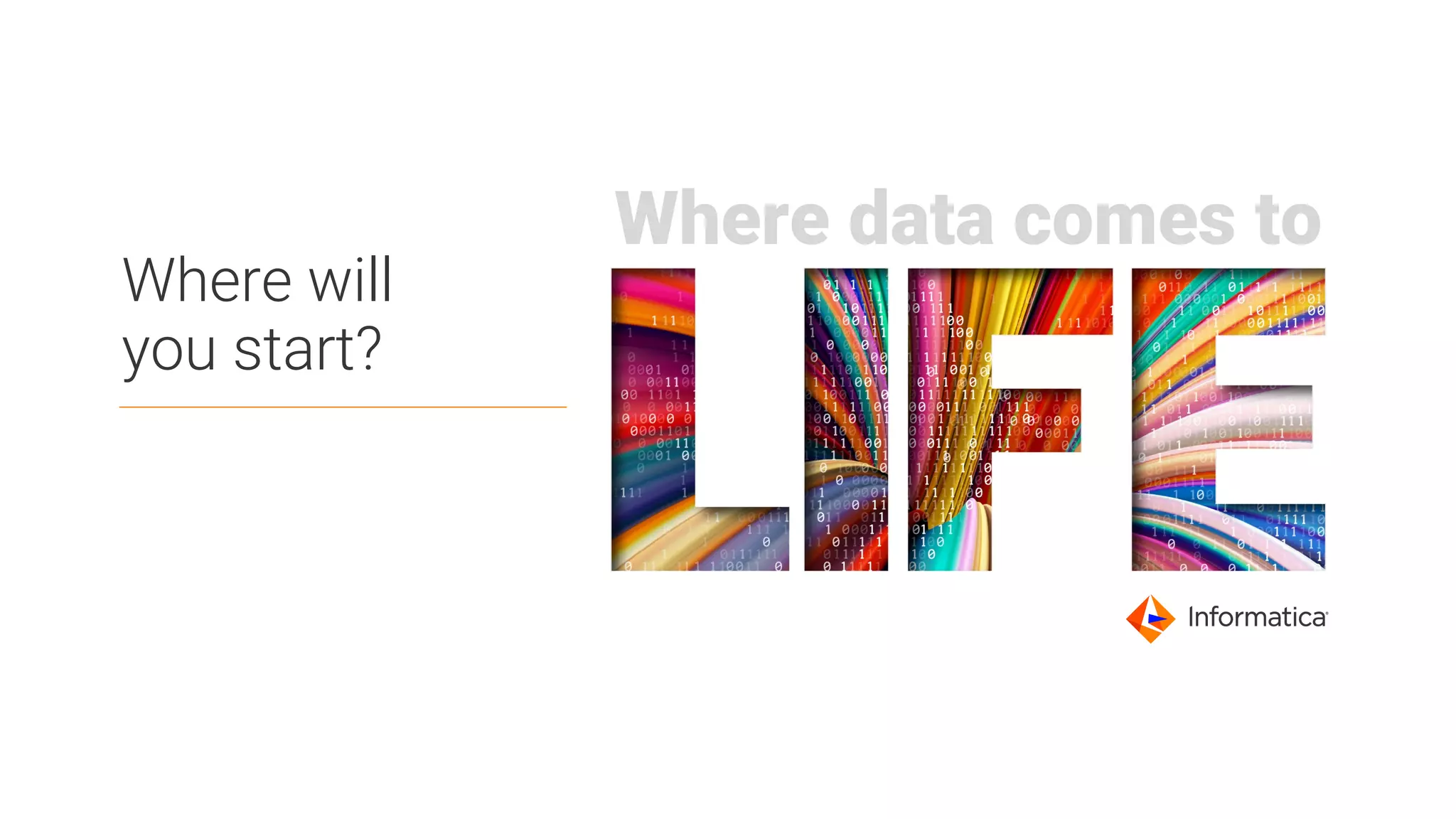 Where data comes to
Where will
you start?
 