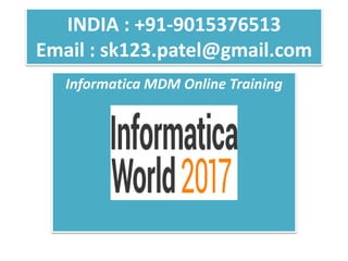 INDIA : +91-9015376513
Email : sk123.patel@gmail.com
Informatica MDM Online Training
 