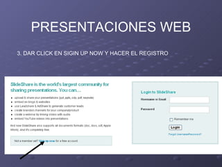 PRESENTACIONES WEB 3. DAR CLICK EN SIGIN UP NOW Y HACER EL REGISTRO 