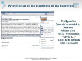 Presentación de los resultados de las búsquedasPresentación de los resultados de las búsquedas
ConfiguraciónConfiguración
Datos del artículo (cita)Datos del artículo (cita)
ResumenResumen
Palabras clavePalabras clave
PMID (identificación)PMID (identificación)
““Enviar a…”Enviar a…”
Link a texto completoLink a texto completo
Citas relacionadasCitas relacionadas
 
