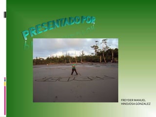 PRESENTADO PORFREYDER MANUEL HINOJOSA GONZALEZ