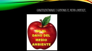 CONCIENTICÉMONOS Y CUIDEMOS EL MEDIO AMBIENTE.