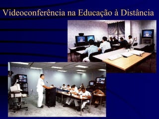 Videoconferência na Educação à Distância
 