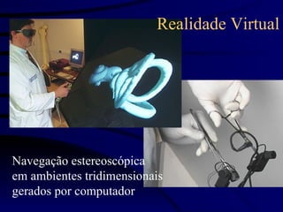 Realidade Virtual




Navegação estereoscópica
em ambientes tridimensionais
gerados por computador
 