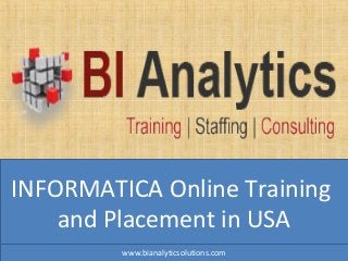 INFORMATICA Online Training
and Placement in USA
www.bianalyticsolutions.com
 