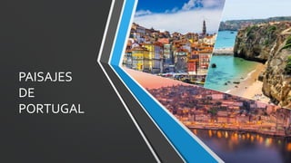 PAISAJES
DE
PORTUGAL
 