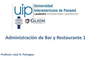 Administración de Bar y Restaurante 1
Profesor: José A. Paniagua
 