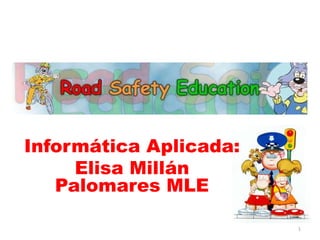 Informática Aplicada:
Elisa Millán
Palomares MLE
1
 