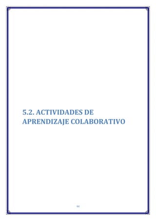 44
5.2. ACTIVIDADES DE
APRENDIZAJE COLABORATIVO
 
