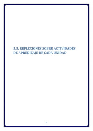 62
5.5. REFLEXIONES SOBRE ACTIVIDADES
DE APREDIZAJE DE CADA UNIDAD
 