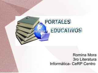 Romina Mora
3ro Literatura
Informática- CeRP Centro
 