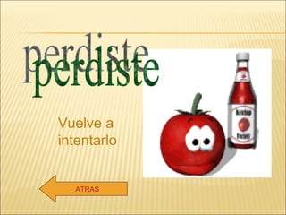 perdiste ATRAS Vuelve a intentarlo 