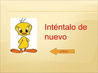 Inténtalo de nuevo ATRAS 