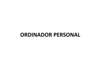   ORDINADOR PERSONAL 