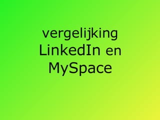 vergelijking  LinkedIn  en  MySpace 