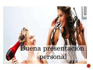 Buena presentación 
personal 
 
