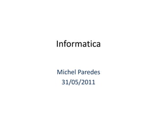 Informatica Michel Paredes 31/05/2011 