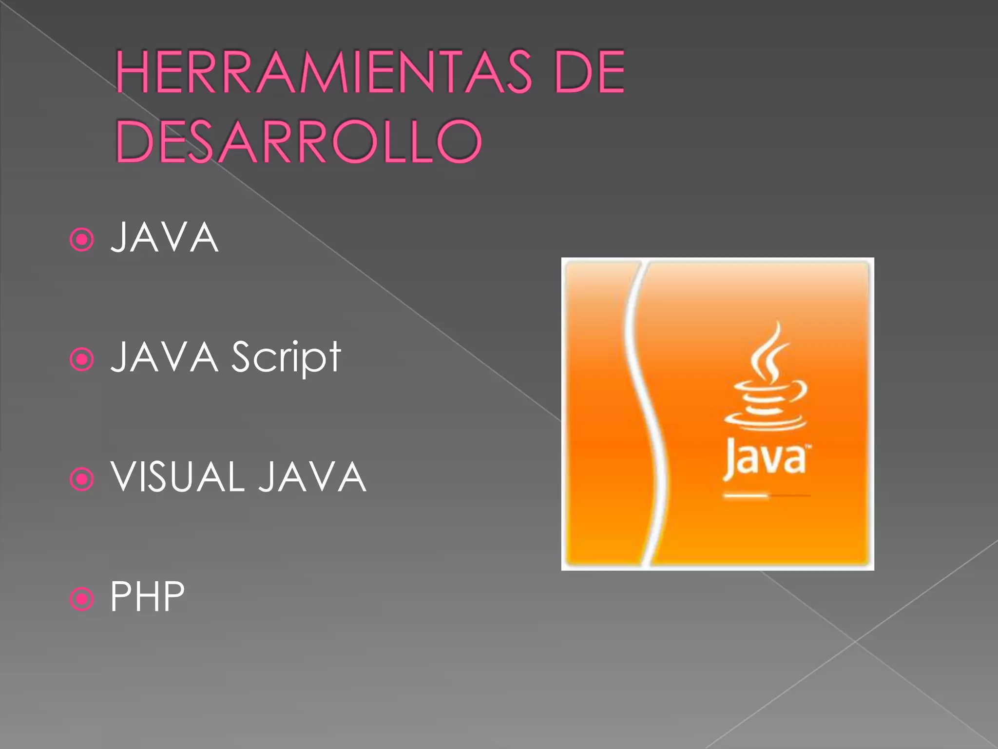    JAVA

   JAVA Script

   VISUAL JAVA

   PHP
 