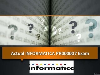 Actual INFORMATICA PR000007 Exam
 