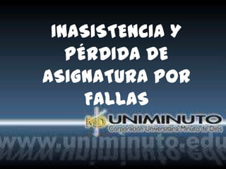 INASISTENCIA Y
PÉRDIDA DE
ASIGNATURA POR
FALLAS