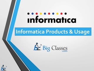 Informatica Products & Usage
 