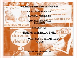 UNIVERSIDAD NACIONAL DE ASUNCION FACULTAD DE FILOSOFIA CARRERA: PSICOLOGIA TEMA: REDES SOCIALES ,[object Object],INTEGRANTES: EVELYN MENDOZA BAEZ MIRTHA ESTIGARRIBIA SOSA ASUNCION – PARAGUAY 2009 