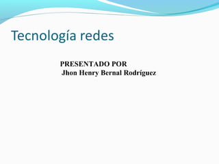 PRESENTADO POR
Jhon Henry Bernal Rodríguez
 