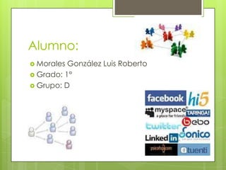 Alumno:
 Morales González Luis Roberto
 Grado: 1°
 Grupo: D
 