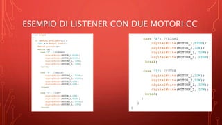 ESEMPIO DI LISTENER CON DUE MOTORI CC
 