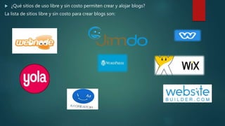  ¿Qué sitios de uso libre y sin costo permiten crear y alojar blogs?
La lista de sitios libre y sin costo para crear blogs son:
 