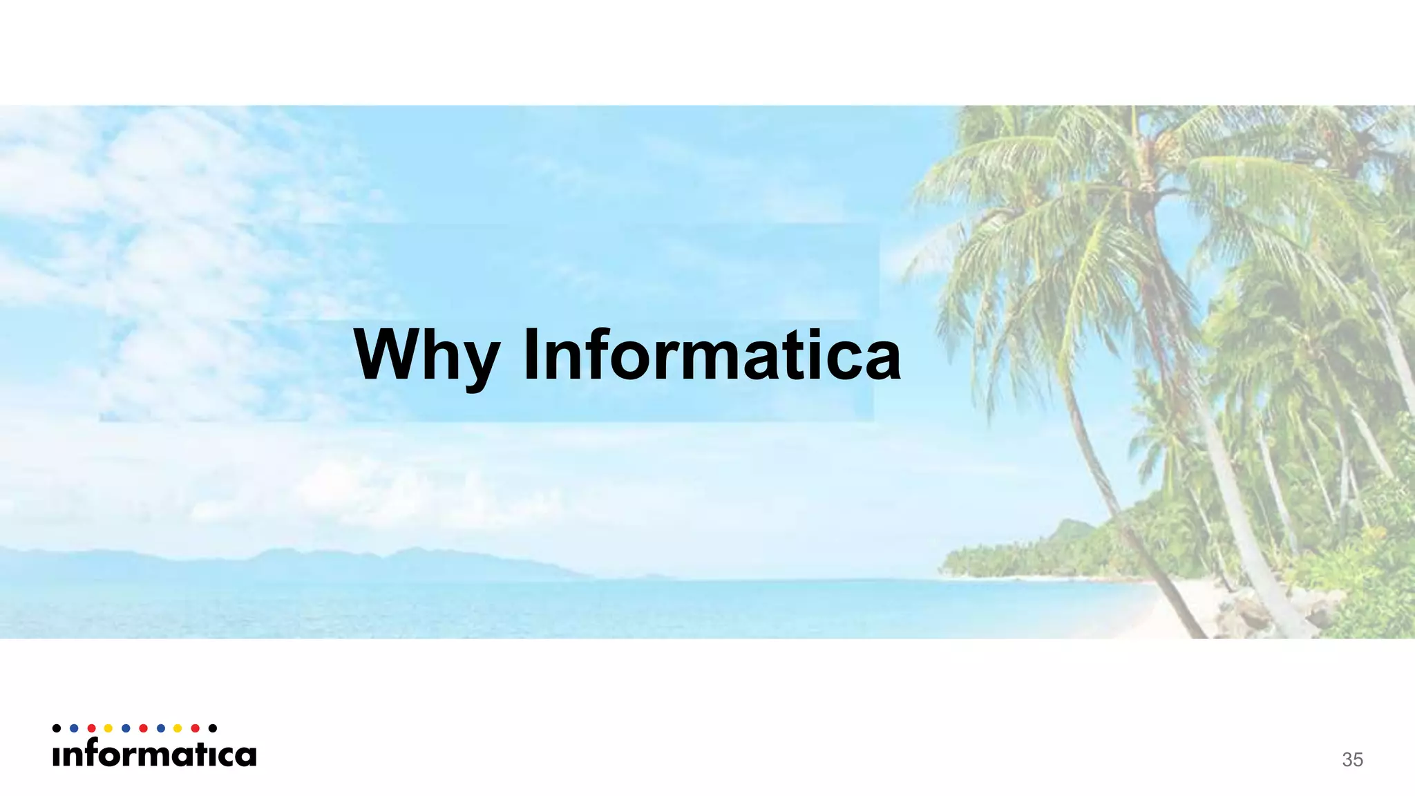 Why Informatica
35
 